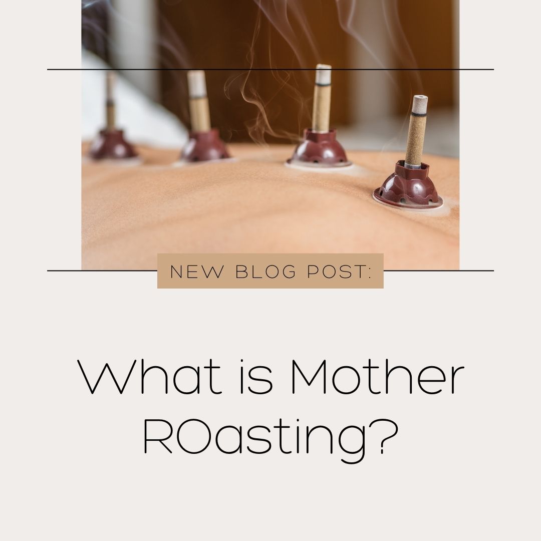 What Is Mother Roasting? AKA Moxibustion